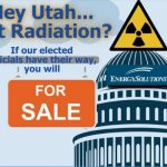 Hey Utah… Got Radiation? If the Utah House gets their way – You Will!