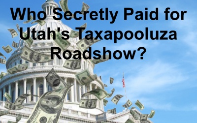 Who Secretly Paid for Utah’s TAXapooluza Road Show?